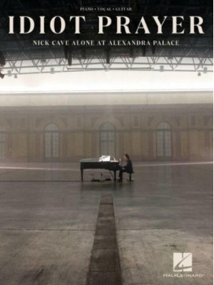 Nick Cave - Idiot Prayer: Nick Cave Alone at Alexandra Palace Piano/Vocal/Guitar Songbook