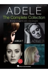 Adele: The Complete Collection - 62 Songs Arranged for Piano, Voice and Guitar