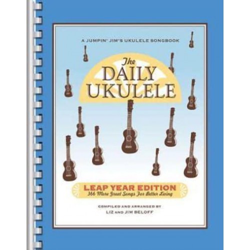The Daily Ukulele: Leap Year Edition 366 More Great Songs for Better Living - Jumpin' Jim's Ukulele Songbooks