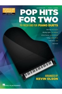 Pop Hits for Two: 10 Fresh and Fun Piano Duets for 1 Piano, 4 Hands Popular Songs Series Arranged by Kevin Olson