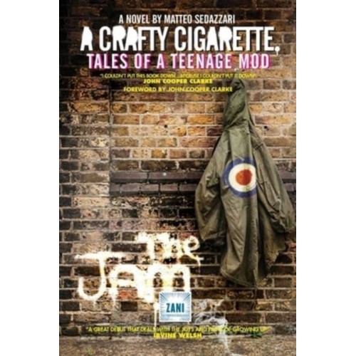 A Crafty Cigarette Tales of a Teenager Mod as Seen Through His Eyes