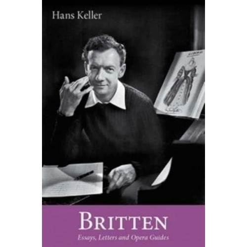 Britten The Musical Character and Other Writings - Hans Keller Archive