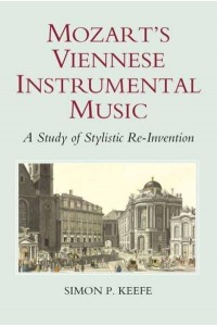 Mozart's Viennese Instrumental Music A Study of Stylistic Re-Invention