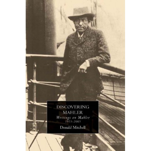 Discovering Mahler Writings on Mahler, 1955-2005