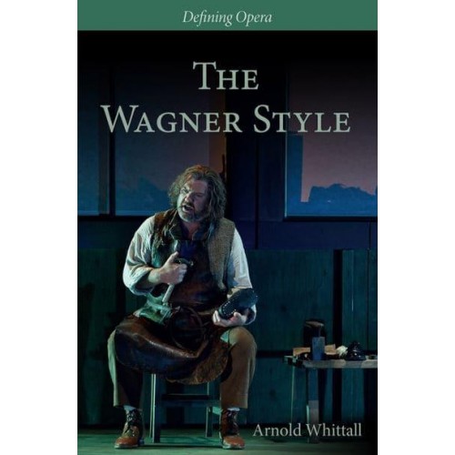 The Wagner Style Close Readings and Critical Perspectives - Defining Opera