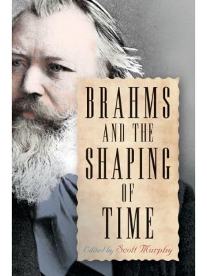 Brahms and the Shaping of Time - Eastman Studies in Music