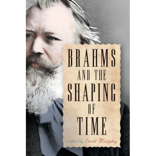 Brahms and the Shaping of Time - Eastman Studies in Music
