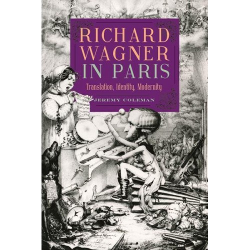 Richard Wagner in Paris Translation, Identity, Modernity