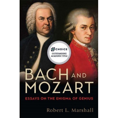 Bach and Mozart Essays on the Enigma of Genius - Eastman Studies in Music