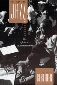 Thinking in Jazz The Infinite Art of Improvisation - Chicago Studies in Ethnomusicology