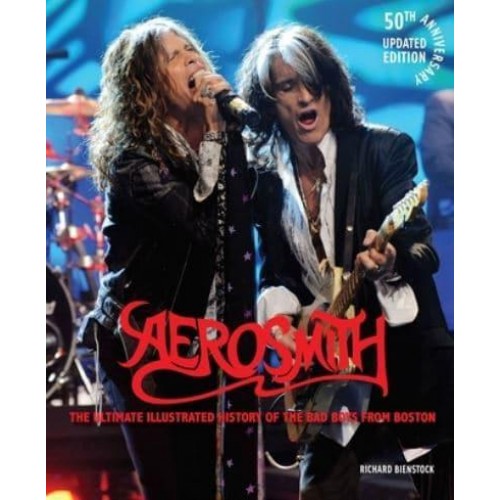 Aerosmith The Ultimate Illustrated History of the Bad Boys from Boston