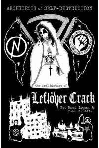 Architects of Self-Destruction The Oral History of Leftöver Crack