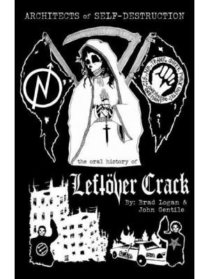 Architects of Self-Destruction The Oral History of Leftöver Crack