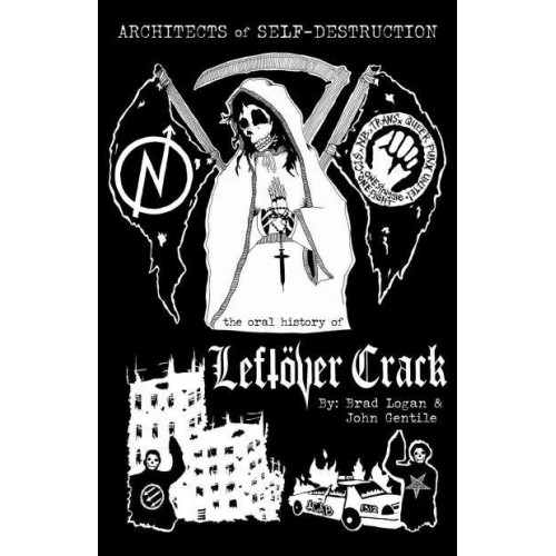 Architects of Self-Destruction The Oral History of Leftöver Crack