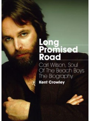 Long Promised Road Carl Wilson, Soul of the Beach Boys : The Biography