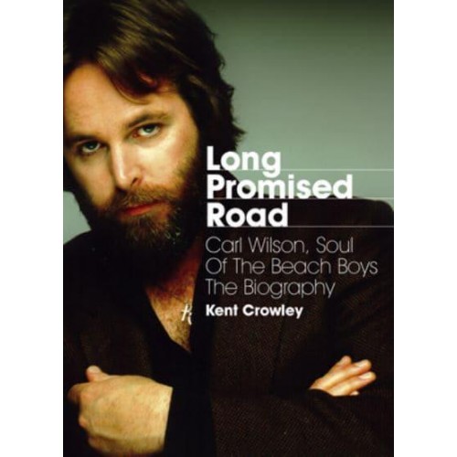 Long Promised Road Carl Wilson, Soul of the Beach Boys : The Biography