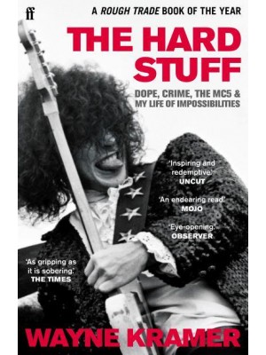 The Hard Stuff Dope, Crime, the MC5 and My Life of Impossibilities