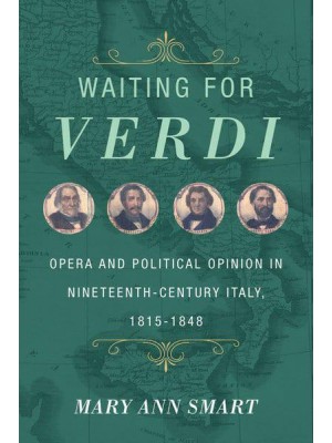 Waiting for Verdi Italian Opera and Political Opinion, 1815-1848