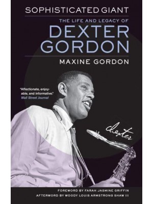 Sophisticated Giant The Life and Legacy of Dexter Gordon