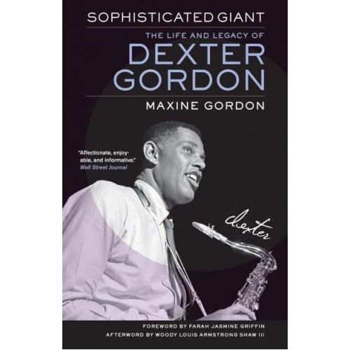 Sophisticated Giant The Life and Legacy of Dexter Gordon