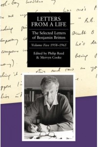 Letters from a Life Vol. 5 1913-1976 The Selected Letters of Benjamin Britten, 1913-1976 - Selected Letters of Britten