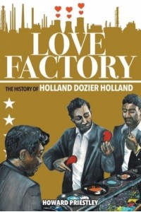 Love Factory The History of Holland Dozier Holland