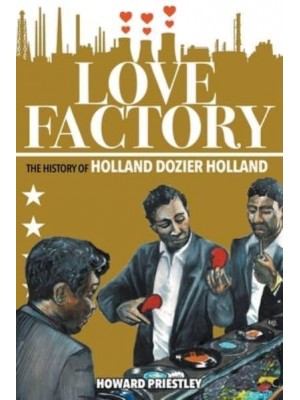 Love Factory The History of Holland Dozier Holland
