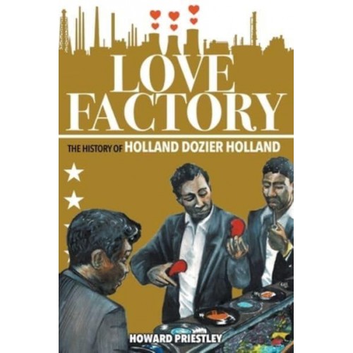 Love Factory The History of Holland Dozier Holland