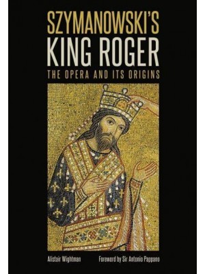 Szymanowski's King Roger The Opera and Its Origins - Other Operas