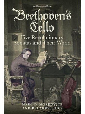 Beethoven's Cello Five Revolutionary Sonatas and Their World