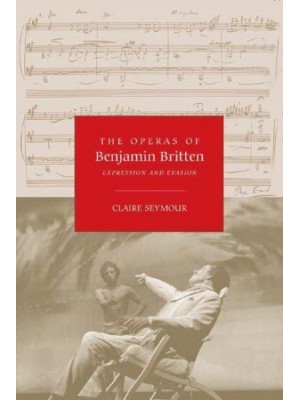 The Operas of Benjamin Britten Expression and Evasion