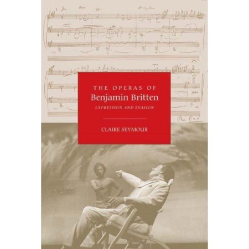 The Operas of Benjamin Britten Expression and Evasion