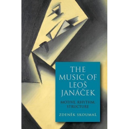 The Music of Leos Janácek Motive, Rhythm, Structure - Eastman Studies in Music