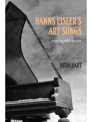 Hanns Eisler's Art Songs Arguing With Beauty - Studies in German Literature, Linguistics, and Culture