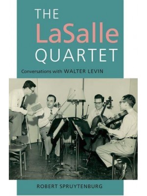 The LaSalle Quartet Conversations With Walter Levin