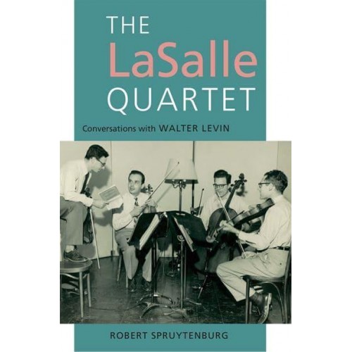 The LaSalle Quartet Conversations With Walter Levin