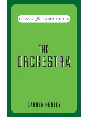 The Orchestra - Classic FM Handy Guides
