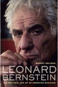 Leonard Bernstein The Political Life of an American Musician