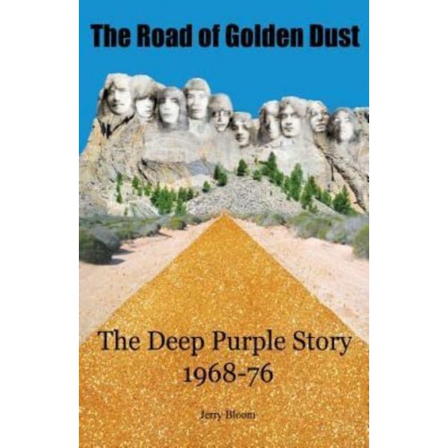 The Road of Golden Dust The Deep Purple Story, 1968-76