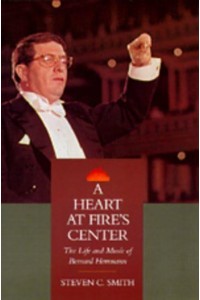 A Heart at Fire's Center The Life and Music of Bernard Herrmann