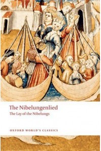 The Nibelungenlied The Lay of the Nibelungs - Oxford World's Classics