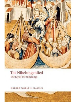 The Nibelungenlied The Lay of the Nibelungs - Oxford World's Classics