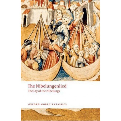 The Nibelungenlied The Lay of the Nibelungs - Oxford World's Classics