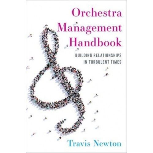 Orchestra Management Handbook Building Relationships in Turbulent Times