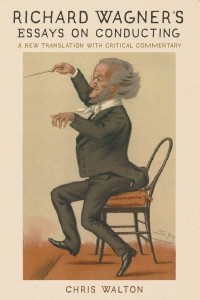 Richard Wagner's Essays on Conducting A New Translation With Critical Commentary - Eastman Studies in Music