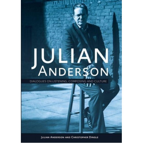 Julian Anderson Dialogues on Culture, Composing and Listening