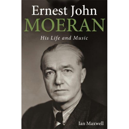Ernest John Moeran His Life and Music