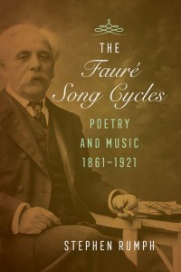 The Fauré Song Cycles Poetry and Music, 1861-1921