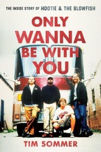 Only Wanna Be With You The Inside Story of Hootie & The Blowfish