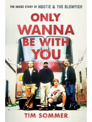 Only Wanna Be With You The Inside Story of Hootie & The Blowfish